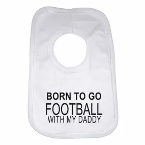 Born to Go Football with My Daddy Boys Girls Baby Bibs