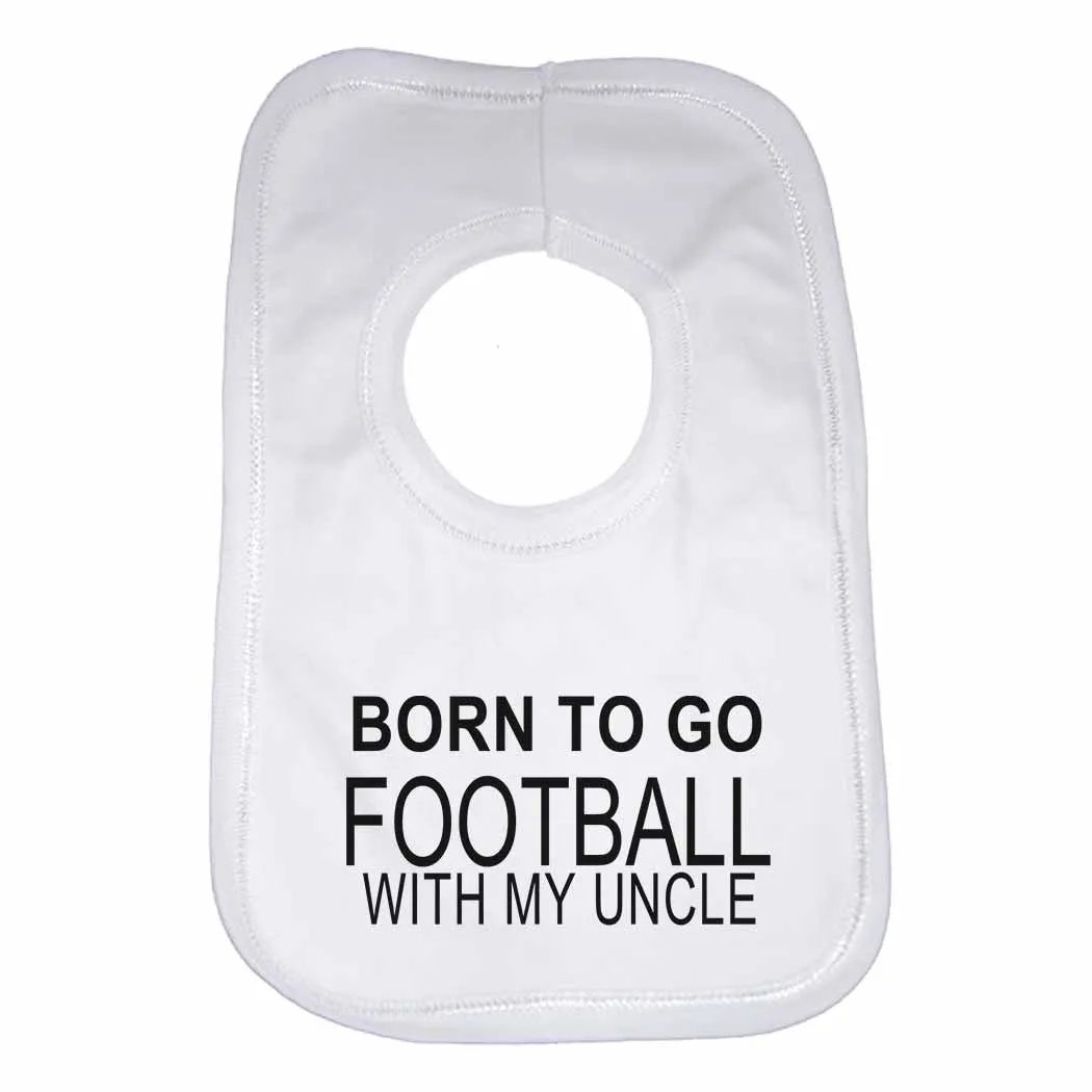 Born to Go Football with My Uncle Boys Girls Baby Bibs