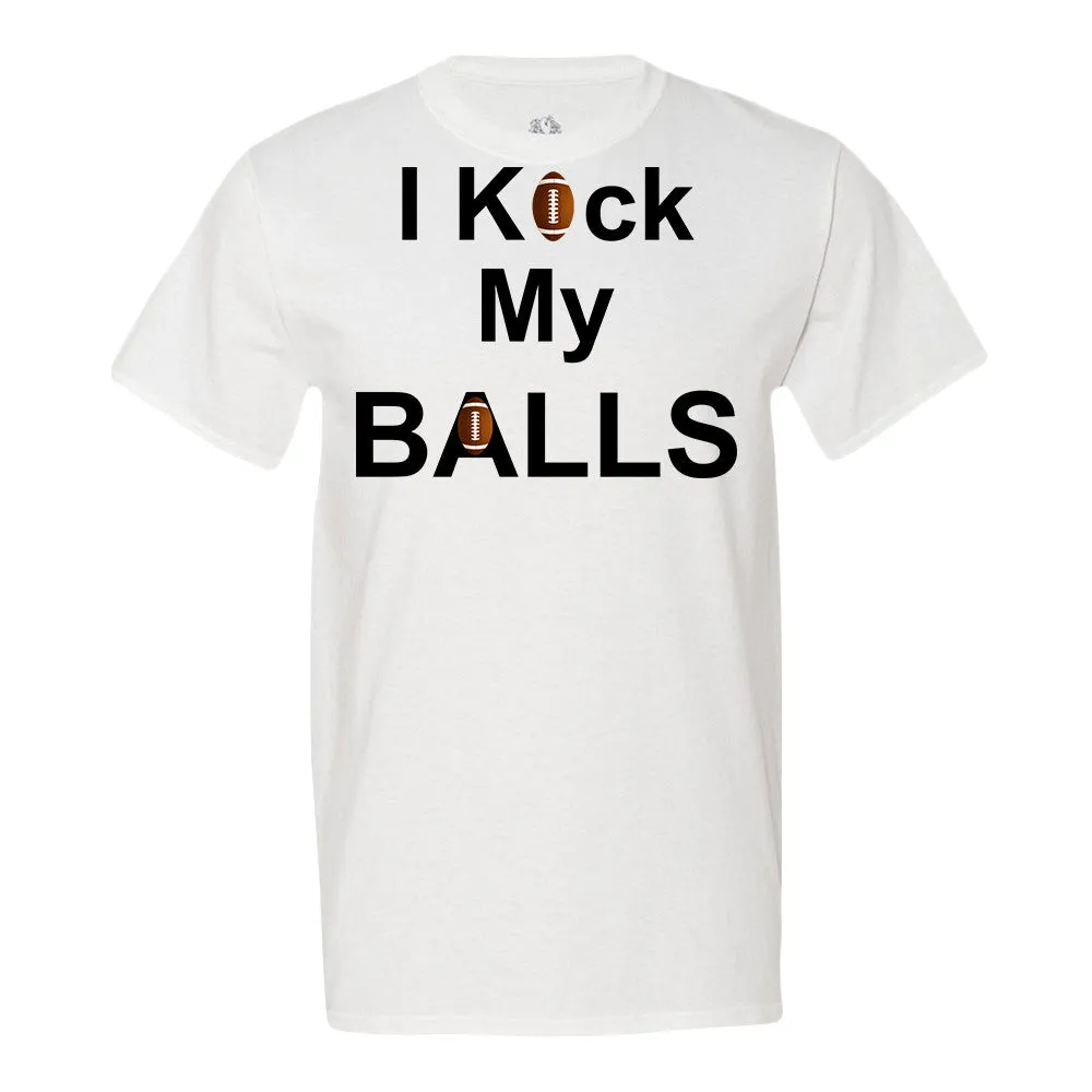 I Kick My Balls T-Shirt