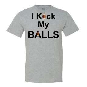 I Kick My Balls T-Shirt